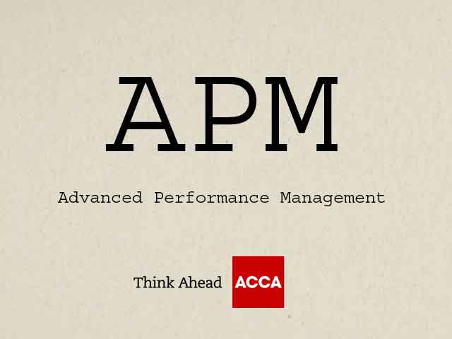 APM Advanced Performance Management Previously Known as P5 ¬ ACCA APM Course